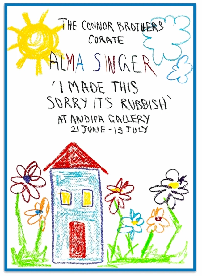 The Connor Brothers Present: Alma Singer: I Made This, Sorry It’s Rubbish at Andipa